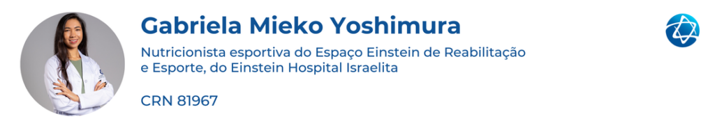 Gabriela Mieko YoshimuraNutricionista esportiva do Espaço Einstein de Reabilitação e Esporte, do Einstein Hospital Israelita.CRN 81967
