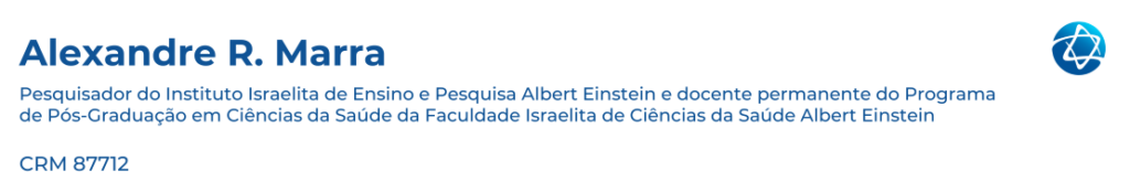 	
Alexandre R. MarraPesquisador do Instituto Israelita de Ensino e Pesquisa Albert Einstein e docente permanente do Programa de Pós-Graduação em Ciências da Saúde da Faculdade Israelita de Ciências da Saúde Albert Einstein.
CRM 87712